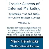 Insider Secrets of Internet Marketing: Strategies, Tips and Tricks for Online Business Success (Vol 12)