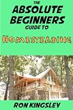 The Absolute Beginners Guide to Homesteading