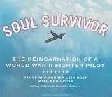 Soul Survivor: The Reincarnation of a World War II Fighter Pilot