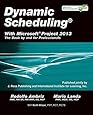 Dynamic Scheduling with Microsoft Project 2013: The Book by and for Professionals