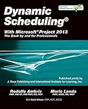 Dynamic Scheduling with Microsoft Project 2013: The Book by and for Professionals