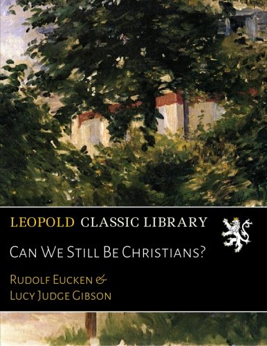 Can We Still Be Christians?, by Rudolf Eucken