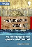 A wonderful world : five youth group sessions on Genesis to Revelation