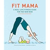 fit mama a real life fitness guide for the new mom