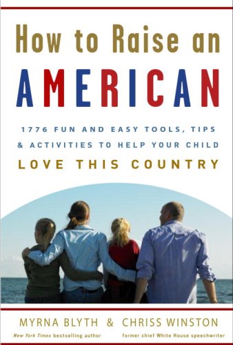How to Raise an American: 1776 Fun and Easy Tools, Tips, and Activities to Help Your Child Love This Country