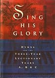 Sing his glory : hymns for the three-year lectionary years A,B and C