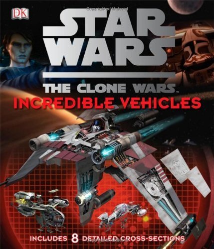 Star Wars Clone Wars Incredible Vehicles (Star Wars the Clone Wars) by Fry, Jason (2011) Hardcover