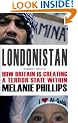 Londonistan: How Britain is Creating a Terror State within