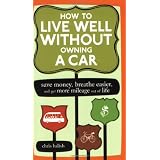 HowtoLiveWellWithoutOwningaCar:SaveMoney,BreatheEasier,andGetMoreMileageOutofLife