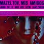 Mazel Tov, Mis Amigos