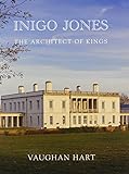 Inigo Jones : the architect of kings