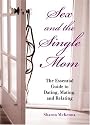 Sex and the Single Mom: The Essential Guide to Dating, Mating, and Relating