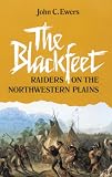 The Blackfeet: Raiders on the Northwestern Plains (Civilization of the American Indian Series)