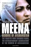 Meena, Heroine of Afghanistan: The Martyr Who Founded Rawa, the Revolutionary Association of the Women of Afghanistan