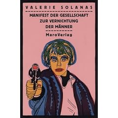Manifest zur Vernichtung der M�nner. S.C.U.M: Erweitert um ein Text von Andy Warhol: Nachdem sie mich niedergeschossen hatte, drehte sich Valerie um und scho� auf Mario Amaya