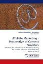 Affiliate Marketing - Perspective of Content Providers: What are the advantages of affiliate marketing for content providers and when they decide to use it