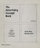 The Advertising Concept Book: Think Now, Design Later. by Pete Barry