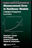 Measurement Error in Nonlinear Models: A Modern Perspective, Second Edition (Chapman and Hall CRC Monographs on Statistics and Applied Probability)