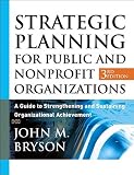 by John M. Bryson Strategic Planning for Public and Nonprofit Organizations: A Guide to Strengthening and Sustaining Organizational Achievement, 3rd Edition (text only)3rd (Third) edition[Hardcover]2004