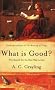What is Good?: The Search for the Best Way to Live
