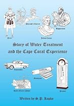 The Story of Water Treatment and the Cape Coral Experience The Story of Water Treatment and the Cape Coral Experience