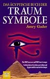 Das �gyptische Buch der Traumsymbole: �ber 5000 Traumworte und 7000 Traumdeutungen. Nach den �ltesten Aufzeichnungen Arabiens und �gyptens und den neuesten Forschungen - Amry Gader