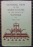 General view of the agriculture of the County of Suffolk : a reprint of the work drawn up for the consideration of the Board of Agriculture and Internal Improvement