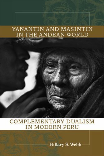 Yanantin and Masintin in the Andean World: Complementary Dualism in Modern Peru by Hillary S. Webb (2012-05-15)