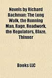 Novels by Richard Bachman (Study Guide): The Long Walk, the Running Man, Rage, Roadwork, the Regulators, Blaze, Thinner, the Bachman Books-