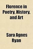 Florence in Poetry, History, and Art