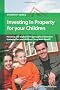 Investing in Property for Your Children: Property Investment Strategies for Your Children's Long-term Benefit