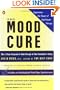 The Mood Cure: The 4-Step Program to Take Charge of Your Emotions--Today