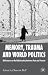 Memory, Trauma and World Politics: Reflections on the Relationship Between Past and Present