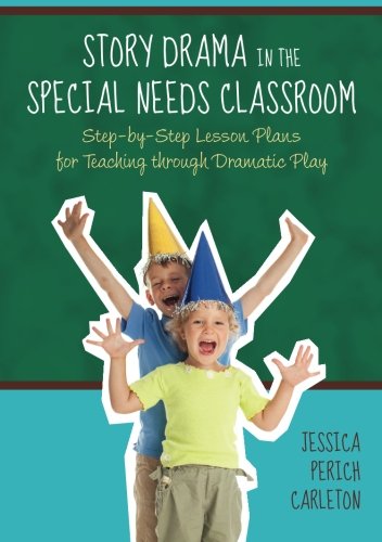 Story Drama in the Special Needs Classroom: Step-by-Step Lesson Plans for Teaching through Dramatic Play