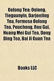 Oolong Tea: Oolong, Tieguanyin, Darjeeling Tea, Formosa Oolong Tea, Pouchong, Rou Gui, Huang Mei Gui Tea, Dong Ding Tea, Bai Ji Guan Tea