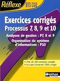 Exercices corrig�s Processus 7, 8, 9 et 10 BTS CGO : Analyses de gestion : P7, 8 et 9 ; Organisation du syst�me d'informations : P10