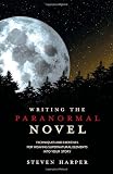 Writing the Paranormal Novel: Techniques and Exercises for Weaving Supernatural Elements Into Your Story.