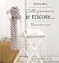 Cette semaine, je tricote... 52 projets faciles et rapides