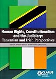 Human rights, constitutionalism and the judiciary : Tanzanian and Irish perspectives