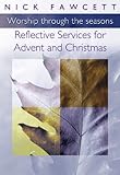 Worship through the seasons : reflective services for Advent and Christmas