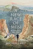 A new race of men : Scotland 1815-1914