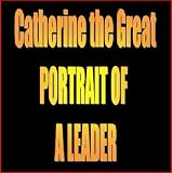 Catherine the Great: Portrait of a Leader