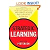 Strategic Learning: How to Be Smarter Than Your Competition and Turn Key Insights into Competitive Advantage