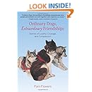 Ordinary Dogs, Extraordinary Friendships: Stories of Loyalty, Courage, and Compassion
