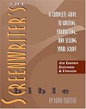 The Screenwriter's Bible: A Complete Guide to Writing, Formatting, and Selling Your Script