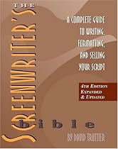 The Screenwriter's Bible: A Complete Guide to Writing, Formatting, and Selling Your Script
