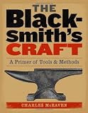The Blacksmith's Craft: A Primer of Tools & Methods