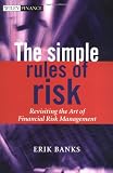 The Simple Rules of Risk: Revisiting the Art of Financial Risk Management (The Wiley Finance Series)