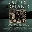Out Of Ireland: The Story Of Irish Emigration To America