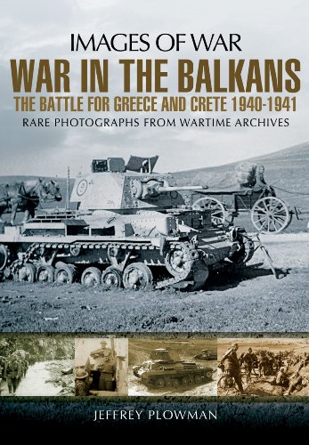 war in the balkans the battle for greece and crete 1940 1941 images of war